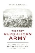 Cover: The First Republican Army - University of Virginia Press