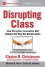 Cover: Disrupting Class, Expanded Edition: How Disruptive Innovation Will Change the Way the World Learns - McGraw-Hill Education
