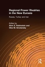 Cover: Regional Power Rivalries in the New Eurasia - Routledge