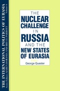 Cover: The International Politics of Eurasia: v. 6: The Nuclear Challenge in Russia and the New States of Eurasia - Routledge