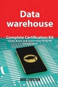 Cover: Data Warehouse Complete Certification Kit - Study Book and Elearning Program - Emereo Publishing