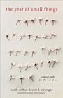 Cover: The Year of Small Things - Radical Faith for the Rest of Us - Brazos Press, Div of Baker Publishing Group