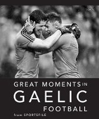 Abbildung von: Great Moments in Gaelic Football - O'Brien Press Ltd
