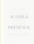 Cover: Audible Presence: Lucio Fontana, Yves Klein, Cy Twombly - Levy Gorvy