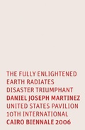 Cover: Daniel Joseph Martinez: The Fully Enlightened Earth Radiates Disaster Triumphant - Museum of Fine Arts, Houston