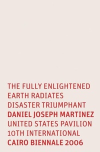 Enlarge image Cover: Daniel Joseph Martinez: The Fully Enlightened Earth Radiates Disaster Triumphant - Museum of Fine Arts, Houston