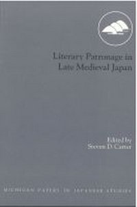Enlarge image Cover: Literary Patronage in Late Medieval Japan - Center for Japanese Studies, University of Michigan