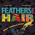 Cover: Feathers and Hair, What Animals Wear - Beach Lane Books