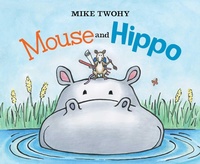 Enlarge image Cover: Mouse and Hippo - Simon & Schuster