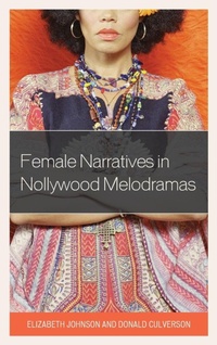 Abbildung von: Female Narratives in Nollywood Melodramas - Lexington Books