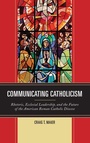 Cover: Communicating Catholicism - Fairleigh Dickinson University Press