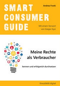 Abbildung von: Smart Consumer Guide: Meine Rechte als Verbraucher kennen und erfolgreich durchsetzen - Kreutzfeldt digital