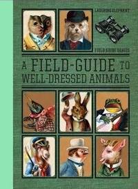 Enlarge image Cover: A Field Guide to Well Dressed Animals - Laughing Elephant