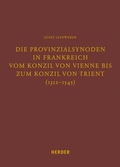 Cover: Die Provinzialsynoden in Frankreich vom Konzil von Vienne bis zum Konzil von Trient (1312-1545) - Verlag Herder
