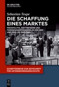 Cover: Die Schaffung eines Marktes - De Gruyter Oldenbourg