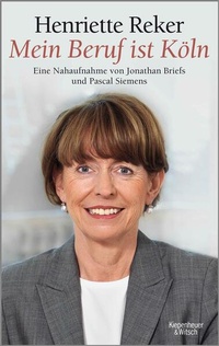 Abbildung von: "Mein Beruf ist Köln" Henriette Reker - Kiepenheuer & Witsch