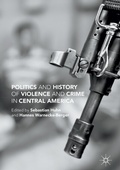 Cover: Politics and History of Violence and Crime in Central America - Palgrave MacMillan
