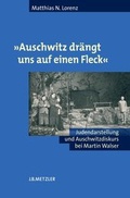 Cover: 'Auschwitz dr&auml;ngt uns auf einen Fleck' - J.B. Metzler