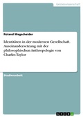Cover: Identit&auml;ten in der modernen Gesellschaft. Auseinandersetzung mit der philosophischen Anthropologie von Charles Taylor - GRIN Verlag
