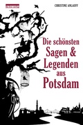 Cover: Die sch&ouml;nsten Sagen und Legenden aus Potsdam - bebra verlag