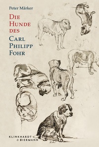 Abbildung von: Die Hunde des Carl Philipp Fohr - Klinkhardt & Biermann