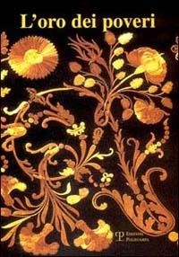 Abbildung von: L' oro dei poveri. La paglia nell'arredo liturgico e nelle immagini devozionali dell'Italia centrale fra il 1670 e il 1870 - Polistampa