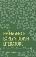Cover: The Emergence of Early Yiddish Literature - Indiana University Press