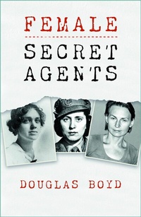 Abbildung von: Female Secret Agents - The History Press Ltd