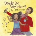 Cover: Daddy Do My Hair? - Florence Elizabeth Publishing Limited