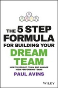 Cover: The 5 Step Formula for Building Your Dream Team - Wiley