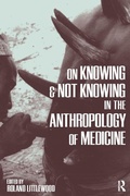 Cover: On Knowing and Not Knowing in the Anthropology of Medicine - Routledge