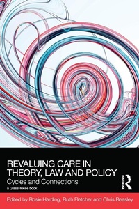 Enlarge image Cover: ReValuing Care in Theory, Law and Policy - Routledge