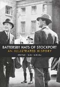 Abbildung von: Battersby Hats of Stockport - Amberley Publishing