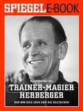 Cover: Trainer-Magier Sepp Herberger - Der WM-Sieg 1954 und die Deutschen - Spiegel-Verlag