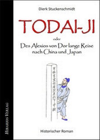 Abbildung von: Todai-ji - oder: Des Alexios von Dor lange Reise nach China und Japan - Hibarios Verlag