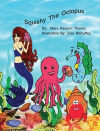 Enlarge image Cover: Squishy the Octopus - Mary Reason Theriot