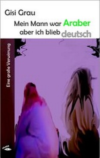 Abbildung von: Mein Mann war Araber, aber ich blieb deutsch - Glaré Verlag