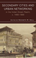 Cover: Secondary Cities and Urban Networking in the Indian Ocean Realm, c. 1400-1800 - Lexington Books