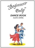 Cover: Beginners Only Dance Book - Allen G. Darnel