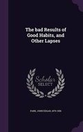 Cover: The bad Results of Good Habits, and Other Lapses - Palala Press