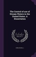 Cover: The Control of use of Stream Waters in the United States. A Dissertation - Palala Press