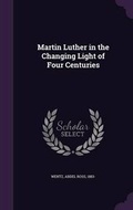 Cover: Martin Luther in the Changing Light of Four Centuries - Palala Press
