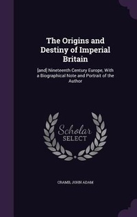 Enlarge image Cover: The Origins and Destiny of Imperial Britain - Palala Press