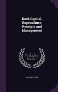 Cover: Dock Capital, Expenditure, Receipts and Management - Palala Press