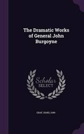 Cover: The Dramatic Works of General John Burgoyne - Palala Press