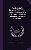 Cover: The Pilgrim's Progress From This World to That Which is to Come Delivered Under the Similtude of a Dream - Palala Press