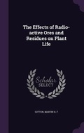 Cover: The Effects of Radio-active Ores and Residues on Plant Life - Palala Press