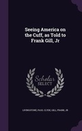 Cover: Seeing America on the Cuff, as Told to Frank Gill, Jr - Palala Press