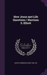 Enlarge image Cover: How Jesus met Life Questions / Harrison S. Elliott - Palala Press