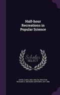 Cover: Half-hour Recreations in Popular Science - Palala Press